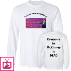 I Survived 101 105 F In Mckinney Everyone In Mckinney Is Dead Shirt 1 3