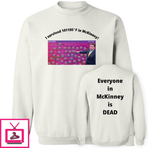 I Survived 101 105 F In Mckinney Everyone In Mckinney Is Dead Shirt 1 4