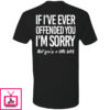 If I’ve Ever Offended You I’m Sorry That You’re A Little Bitch Premium SS T-Shirt