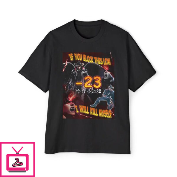 If You Block This Low I Will Kill Myself T-Shirt