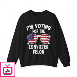 Im Voting For The Convicted Felon T Shirt 5