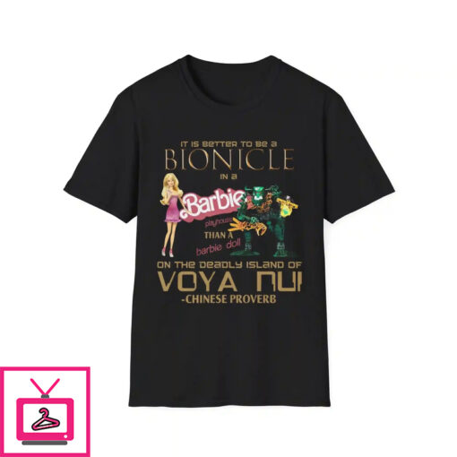 It Is Better To Be A Bionicle In A Barbie Playhouse Shirt 1 1