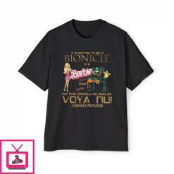 It Is Better To Be A Bionicle In A Barbie Playhouse Shirt 1 2