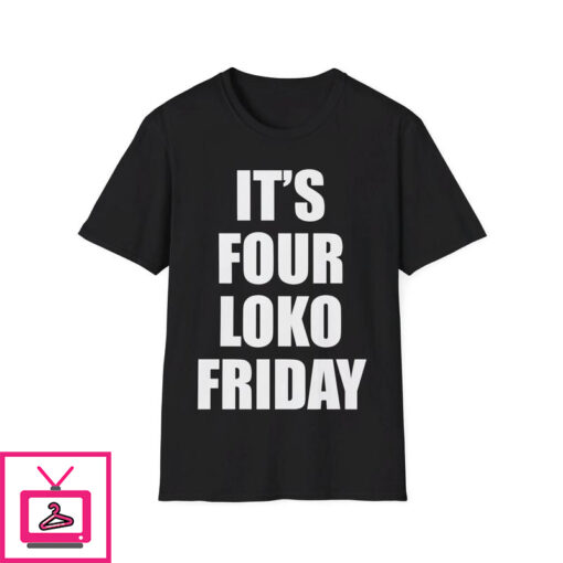 Its Four Loko Friday and I Have a Gun T Shirt 2