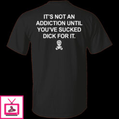 Its Not An Addiction Until Youve Sucked Dick For It Hoodie 1 2