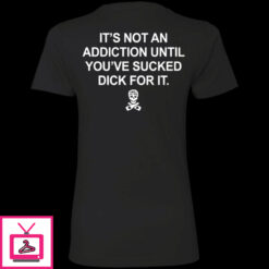 Its Not An Addiction Until Youve Sucked Dick For It Hoodie 1 4