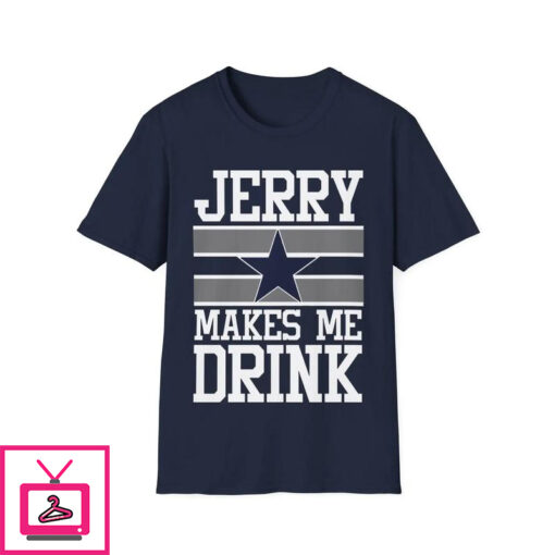 Jerry Makes Me Drink T Shirt 1