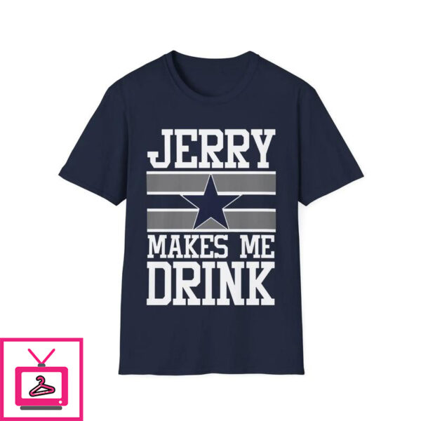 Jerry Makes Me Drink T-Shirt