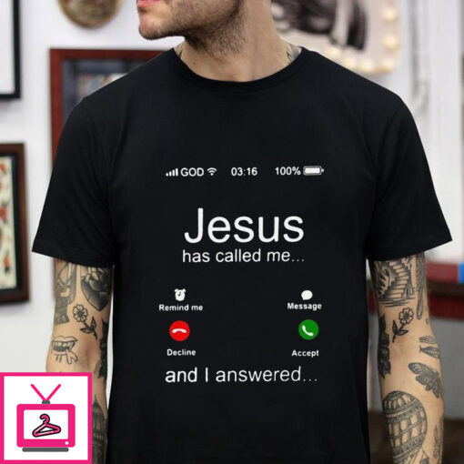 Jesus has called me and I answered Christian t shirt 1