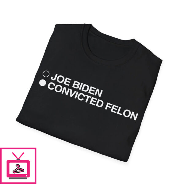 Joe Biden Convicted Felon Shirt