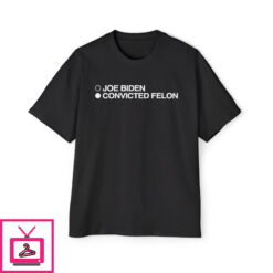 Joe Biden Convicted Felon Shirt 1 2