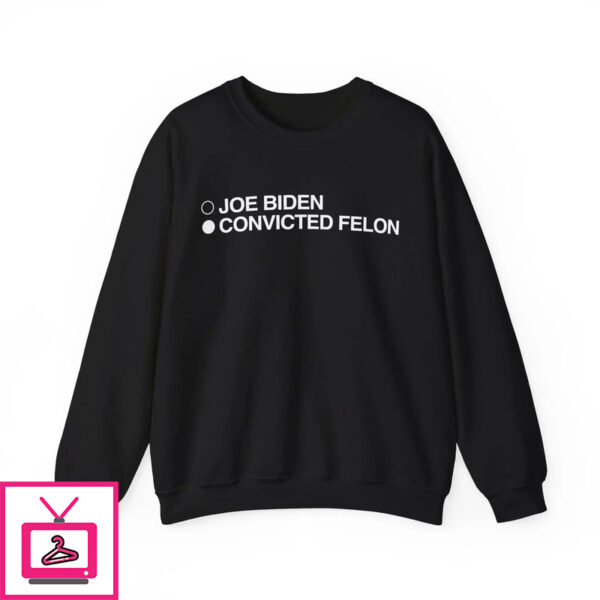 Joe Biden Convicted Felon Shirt