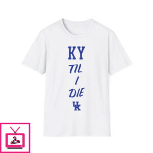 KY Till I Die Shirt