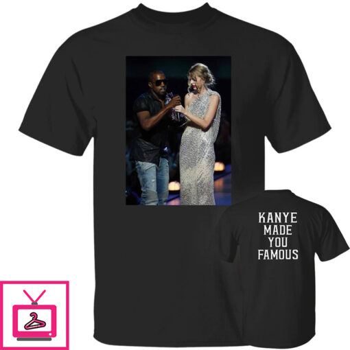 Kanye Made You Famous Shirt 1 1