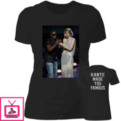 Kanye Made You Famous Shirt 1 3