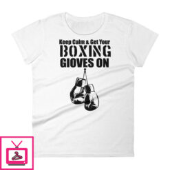 Keep Calm Get Your Boxing Gloves On Womens short sleeve t shirt 2