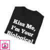 Kiss Me I’m Your Biological Dad T-Shirt