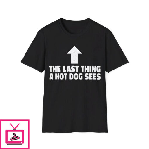 Last Thing A Hotdog Sees T Shirt 1