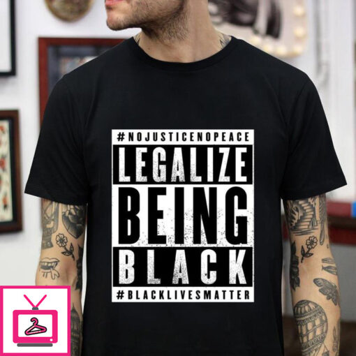 Legalize Being Black black lives matter t shirt 1