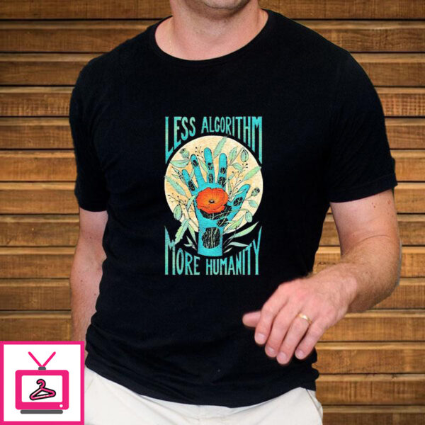 Less Algorithm More Humanity Flower T Shirt 2