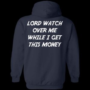 Lord Watch Over Me While I Get This Money Hoodie