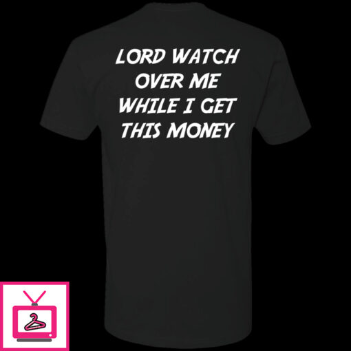 Lord Watch Over Me While I Get This Money Premium SS T Shirt 1 1