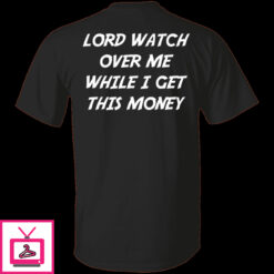 Lord Watch Over Me While I Get This Money Premium SS T Shirt 1 2