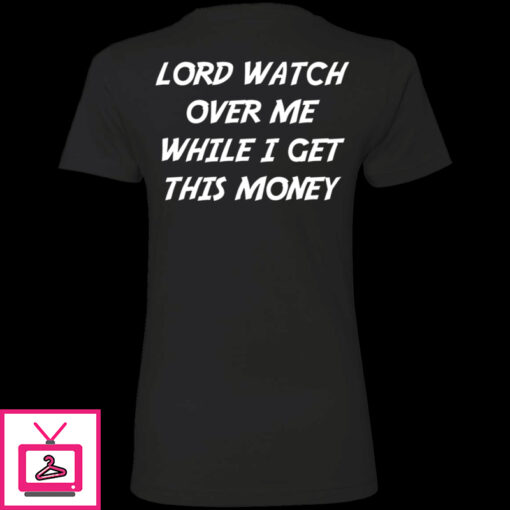 Lord Watch Over Me While I Get This Money Premium SS T Shirt 1 3