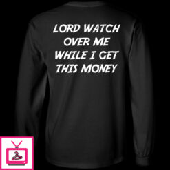 Lord Watch Over Me While I Get This Money Premium SS T Shirt 1 4