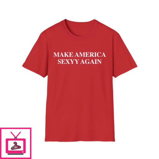 Make America Sexyy Again Shirt 1 1