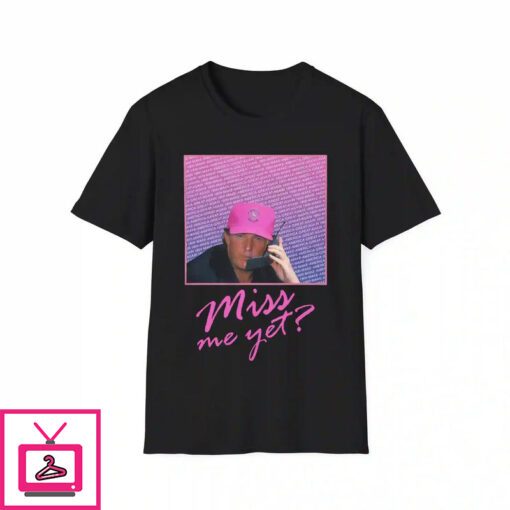 Miss Me Yet Donald Trump 2024 T Shirt 1