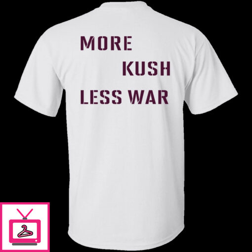 More Kush Less War Shirt 1 1