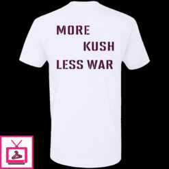 More Kush Less War Shirt 1 2