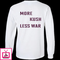 More Kush Less War Shirt 1 4