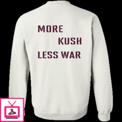 More Kush Less War Shirt 1 5