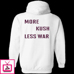 More Kush Less War Shirt 1 6