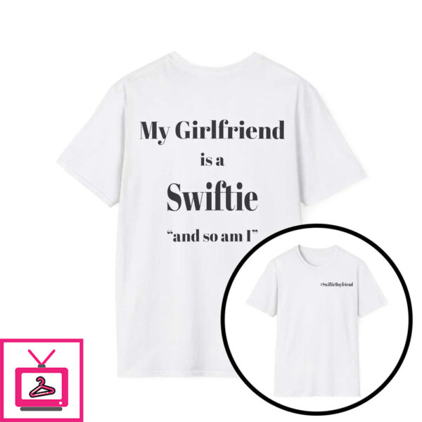 My Girlfriend Is A Swiftie And So Am I Shirt