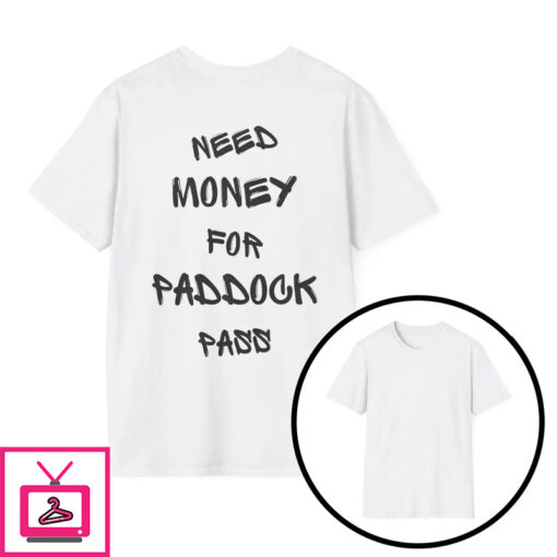 Need Money For Paddock Pass T Shirt 1 1