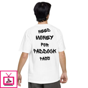 Need Money For Paddock Pass T Shirt 1 2