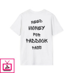 Need Money For Paddock Pass T Shirt 1 4