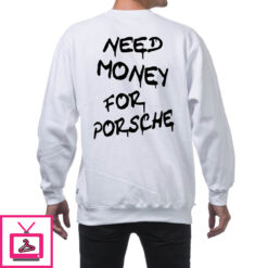 Need Money For Porsche Shirt 1 3