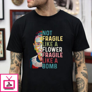 Notorious RBG not fragile like a flower but a bomb