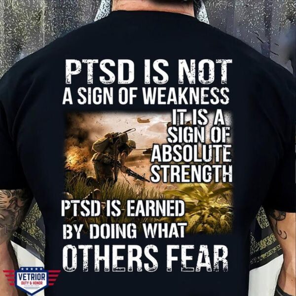 PTSD is not a sign of weakness it is a sign of absolute strength PTSD is earned by doing what others fear veteran day