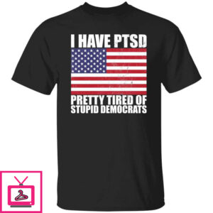 Pretty Tired of Stupid Democrats T-Shirt