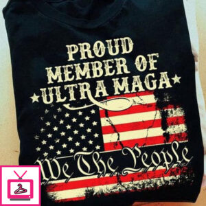 Proud Member Of Ultra Maga We The People, Ultra Maga T-Shirt, American Flag