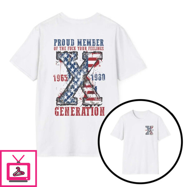 Proud Member The Fuck Your Feelings Generation Shirt