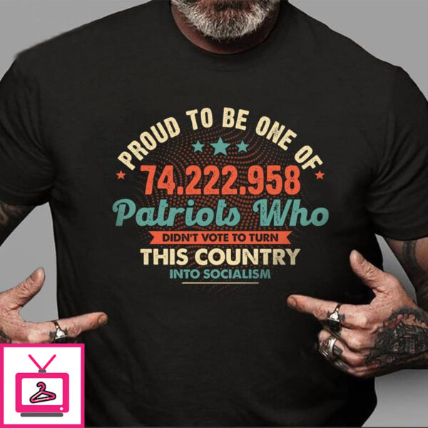 Proud to be one of 74.222.958 patriots who didn’t vote to turn this country into socialism