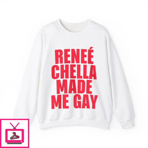 Reneé Chella Made Me Gay Shirt