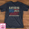 Retired 2022, Not my problem anymore – Gift for American people, retired people