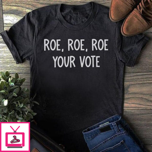 Roe Roe Roe Your Vote Politically Punny